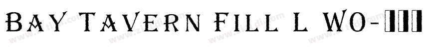 Bay Tavern Fill L W0字体转换 Bay Tavern Fill L W0字体转换